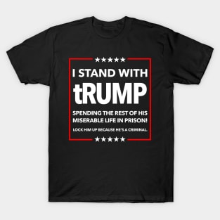 I STAND WITH TRUMP SPENDING THE REST OF HIS miserable LIFE IN PRISON T-Shirt